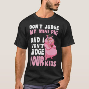 Camiseta No juzgues a mi mini cerdo no juzgaré a tus hijos