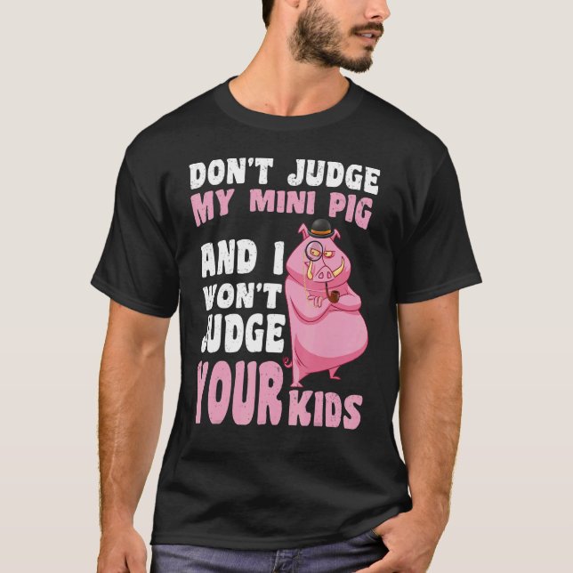 Camiseta No juzgues a mi mini cerdo no juzgaré a tus hijos (Anverso)