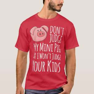 Camiseta No juzgues a mi mini cerdo no juzgaré a tus hijos 