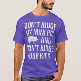 Camiseta No juzgues a mi mini cerdo no juzgaré a tus hijos
