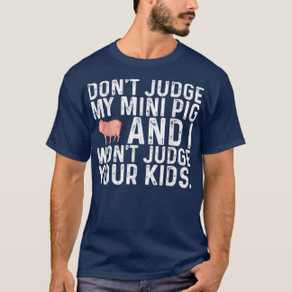Camiseta No juzgues a mi mini cerdo no juzgaré a tus hijos 