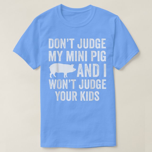 Camiseta No juzgues a mi mini cerdo no juzgaré a tus hijos  (Diseño del anverso)