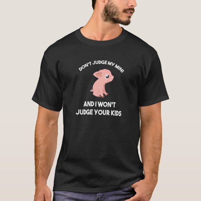 Camiseta No juzgues a mi mini cerdo no juzgaré a tus hijos (Anverso)