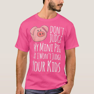 Camiseta No juzgues a mi mini cerdo y no juzgaré a tu hijo