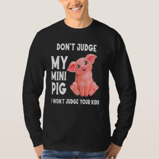 Camiseta No Juzgues A Mi Mini Cerdo Y No Juzgaré A Tu Hijo