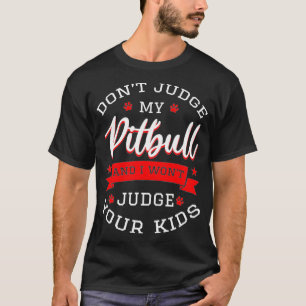 Camiseta No juzgues a mi Pitbull y no juzgaré a tus hijos