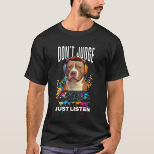 Camiseta No Juzgues Solo Escucha Pit Pitbull Perro DJ Hea