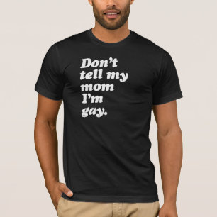 Camiseta NO LE DIGAS A MI MAMÁ QUE SOY GAY - BLANCO -.png