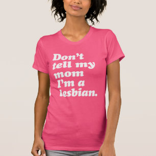 CAMISETA NO LE DIGAS A MI MAMÁ QUE SOY LESBIANA
