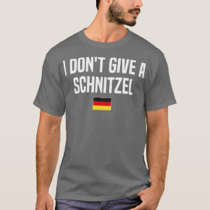 Camiseta No le doy a un Schnitzel Alemania Divertido alemán