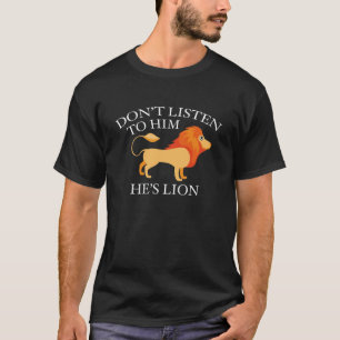 Camiseta No le escuches. Es un león.