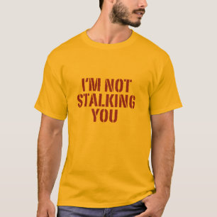 Camiseta No le estoy acechando