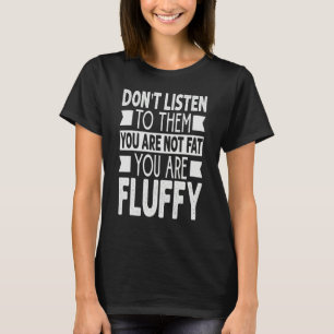 Camiseta No les escuches No estás gorda Estás esponjosa