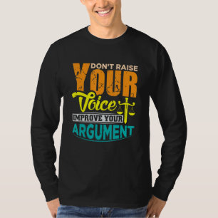 Camiseta No levante su voz mejore su argumento