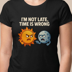 Camiseta No Llegó Tarde, El Reloj Está Mal