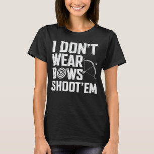 Camiseta No llevo arcos que le disparan a ‘Em Funny Archery