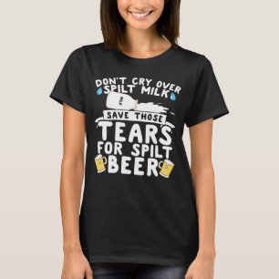 Camiseta No lloren por la leche derramada, salven las lágri