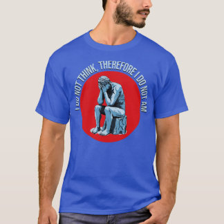 Camiseta No lo creo, por lo tanto no lo soy