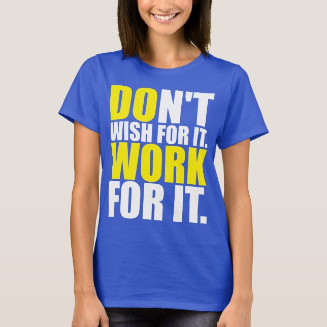 Camiseta No Lo Desees. Trabajar Para Eso. - Motivación (Anverso)