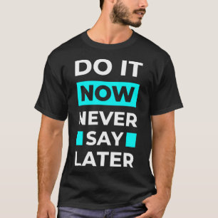 Camiseta No lo digas más tarde