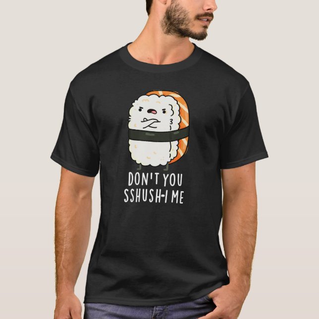 Camiseta No lo hagas, Sshush-i Me Funny Sushi Pun Dark BG (Anverso)