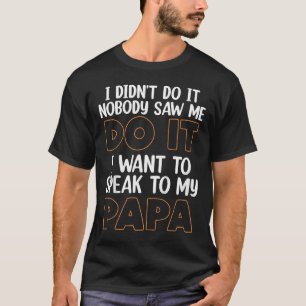 Camiseta No Lo Hice Nadie Me Vio Quiero Hablar Con 