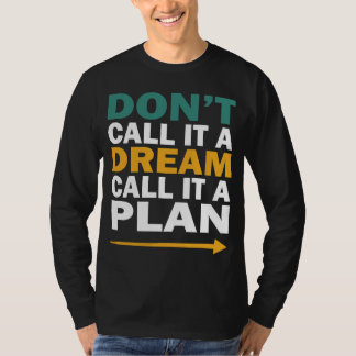 Camiseta no lo llames un sueño, llámalo un plan