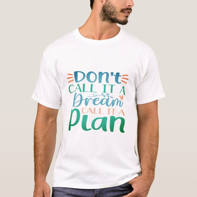 Camiseta No lo llames un sueño llamarlo un plan (Anverso)