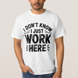 Camiseta - No Lo Sé, Solo Trabajo Aquí – Humor de 