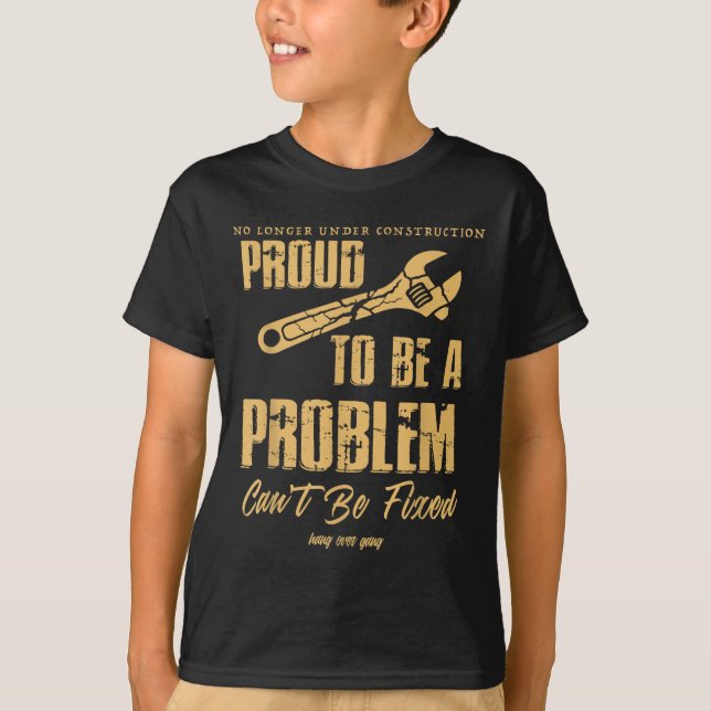Camiseta No Longer Under Construction Proud To Be A Problem (Anverso)