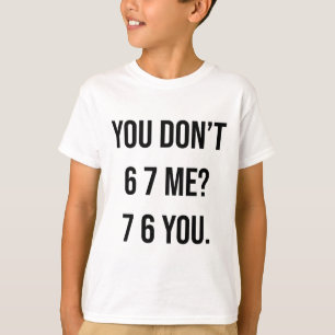 Camiseta No me 6 7 7 6 eres divertido Seis Siete diciendo