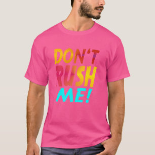 Camiseta No me apresures Eslogan divertido Sarcasmo diverti