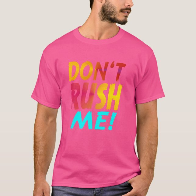 Camiseta No me apresures Eslogan divertido Sarcasmo diverti (Anverso)