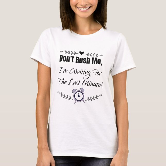 Camiseta No me apresures, estoy esperando el último minuto (Anverso)