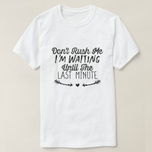 Camiseta No me apresures, estoy esperando hasta el último m