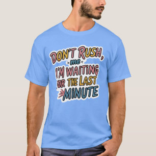 Camiseta No me apresures - Graciosa Cita para postergación