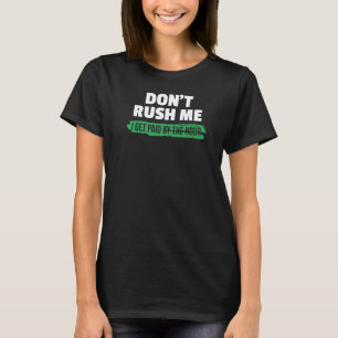 Camiseta No me apresures, me pagan con el humor sarcasmo de