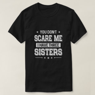 Camiseta No me asustas tengo tres hermanas