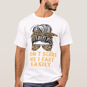 Camiseta No me asustes Me Puedo Soltar un Pedo Fácilmente C