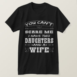 Camiseta ¡No me asustes! Tengo dos hijas y un