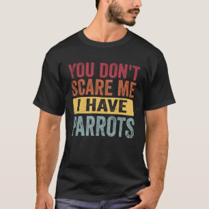 Camiseta No me asustes tengo loros pájaro loro