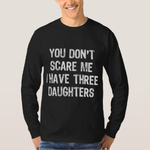 Camiseta No me asustes tengo tres hijas regalo C