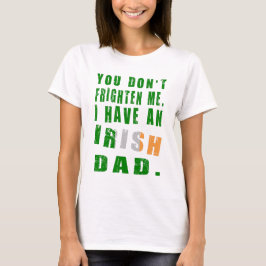 Camiseta No me asustes, tengo un padre irlandés