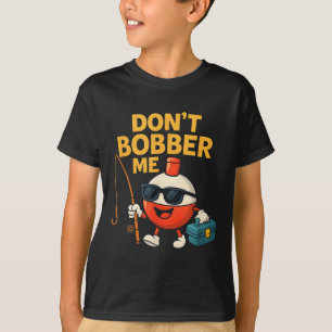 Camiseta No me bobber divertido Cita de bobber de pesca 