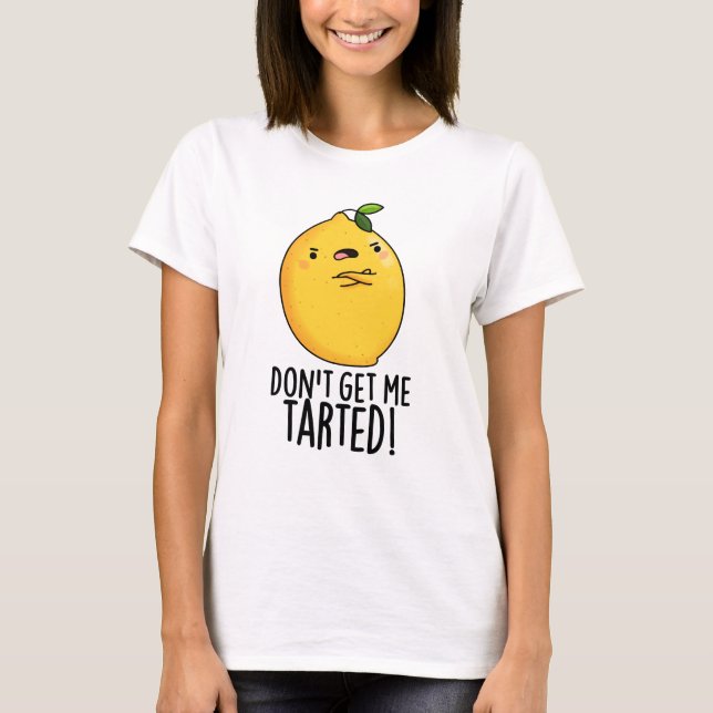 Camiseta No me consigas un divertido limón tartado (Anverso)