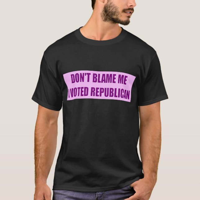 Camiseta No me culpe que voté al republicano (Anverso)