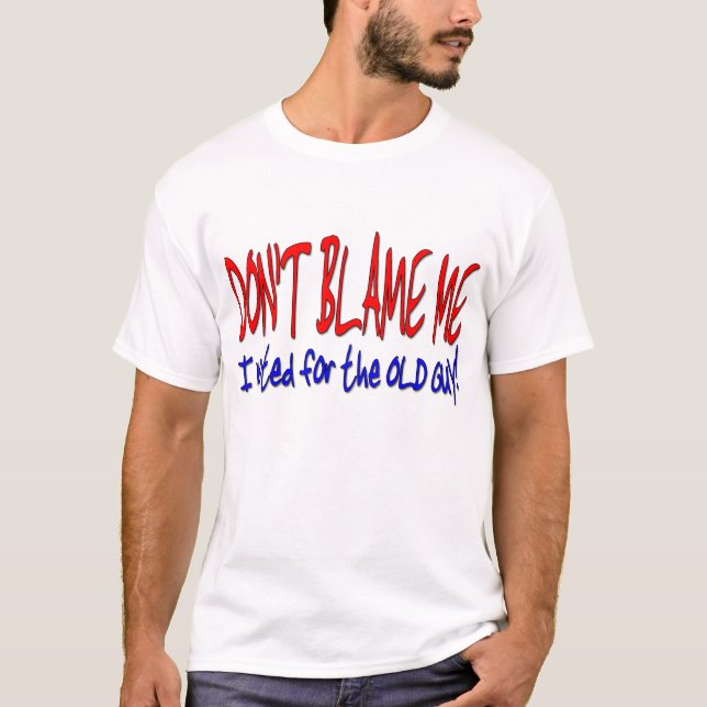 Camiseta ¡NO ME CULPE que voté por el VIEJO INDIVIDUO! (Anverso)