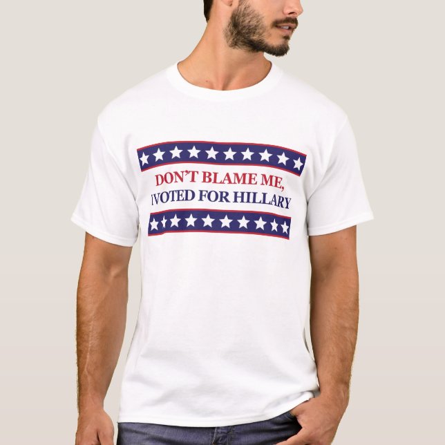 Camiseta No me culpe que voté por Hillary Clinton (Anverso)