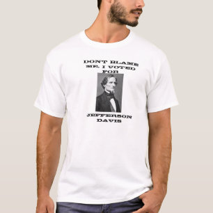 Camiseta No me culpe que voté por Jefferson Davis
