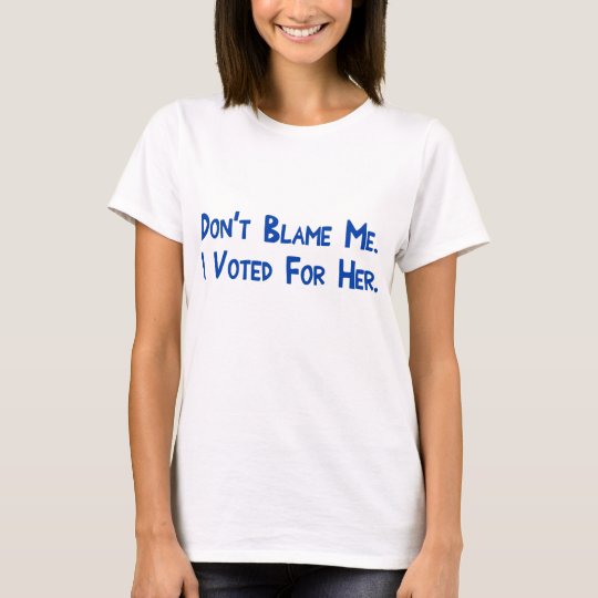 Camiseta No me culpe. Voté por ella